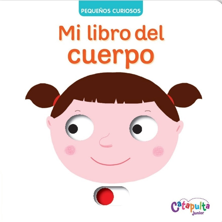 Mi libro del cuerpo. Pequeños curiosos Mi libro del cuerpo. Pequeños curiosos